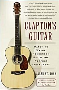 Claptons Guitar: Watching Wayne Henderson Build the Perfect Instrument (Paperback)