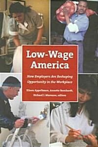 Low-Wage America: How Employers Are Reshaping Opportunity in the Workplace (Paperback)