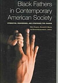 Black Fathers in Contemporary American Society: Strengths, Weaknesses, and Strategies for Change (Paperback)