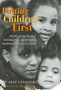 Putting Children First: How Low-Wage Working Mothers Manage Child Care (Paperback)