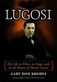 Lugosi: His Life in Films, on Stage, and in the Hearts of Horror Lovers (Paperback)
