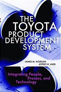The Toyota Product Development System: Integrating People, Process, and Technology (Hardcover)