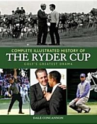 Complete Illustrated History of the Ryder Cup (Hardcover)