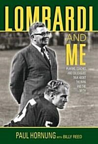 Lombardi and Me: Players, Coaches, and Colleagues Talk about the Man and the Myth (Hardcover)