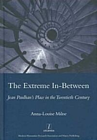The Extreme In-between (politics and Literature) : Jean Paulhans Place in the Twentieth Century (Hardcover)