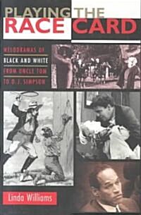 Playing the Race Card: Melodramas of Black and White from Uncle Tom to O. J. Simpson (Paperback, Revised)