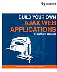 Build Your Own Ajax Web Applications: Usable and Accessible Interactivity (Paperback)