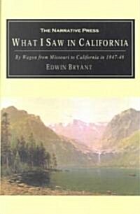 What I Saw in California: By Wagon from Missouri to California in 1847-48 (Paperback)