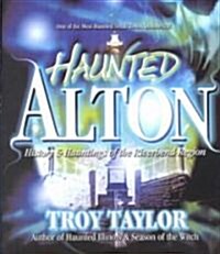 Haunted Alton: History & Hauntings of the Riverbend Region (Paperback)