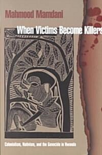 When Victims Become Killers: Colonialism, Nativism, and the Genocide in Rwanda (Paperback)