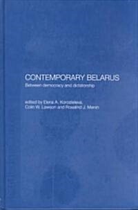 Contemporary Belarus : Between Democracy and Dictatorship (Hardcover)