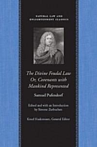 The Divine Feudal Law: Or, Covenants with Mankind, Represented (Hardcover)