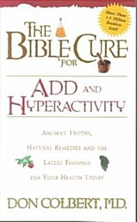 The Bible Cure for Add and Hyperactivity: Ancient Truths, Natural Remedies and the Latest Findings for Your Health Today (Paperback)