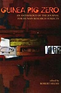 Guinea Pig Zero: An Anthology of the Journal for Human Research Subjects (Paperback)