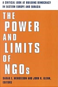 The Power and Limits of NGOs: A Critical Look at Building Democracy in Eastern Europe and Eurasia (Paperback)