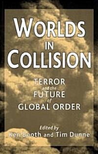 Worlds in Collision : Terror and the Future of Global Order (Paperback)