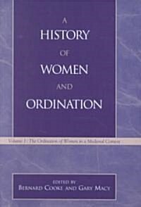 A History of Women and Ordination: The Ordination of Women in a Medieval Context (Hardcover)