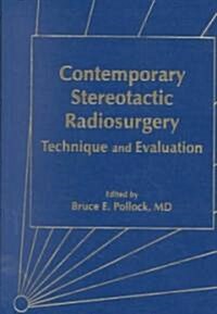 Contemporary Stereotactic Radiosurgery : Technique and Evaluation (Hardcover)