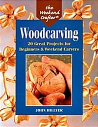 The Weekend Crafter(r) Woodcarving: 20 Great Projects for Beginners & Weekend Carvers (Paperback)