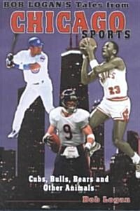 Bob Logans Tales from Chicago Sports (Hardcover)