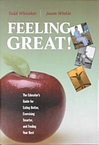 Feeling Great : The Educators Guide for Eating Better, Exercising Smarter, and Feeling Your Best (Paperback)