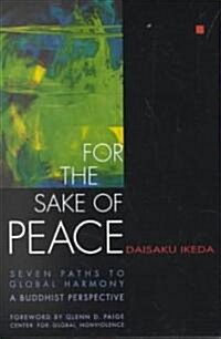 For the Sake of Peace: Seven Paths to Global Harmony, a Buddhist Perspective (Paperback)