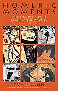 Homeric Moments: Clues to Delight in Reading the Odyssey and the Iliad (Paperback)
