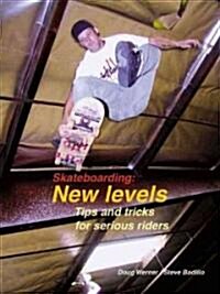 Skateboarding: New Levels: Tips and Tricks for Serious Riders (Paperback)