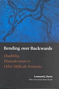 Bending Over Backwards: Essays on Disability and the Body (Paperback)