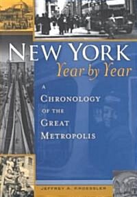 New York, Year by Year: A Chronology of the Great Metropolis (Paperback)