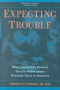 Expecting Trouble: What Expectant Parents Should Know about Prenatal Care in America (Paperback)