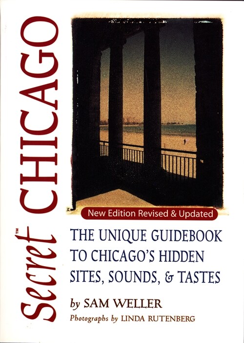 Secret Chicago: The Unique Guidebook to Chicagos Hidden Sites, Sounds, and Tastes (Paperback, 2)