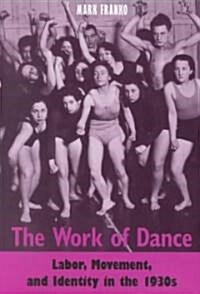 The Work of Dance: Labor, Movement, and Identity in the 1930s (Paperback)