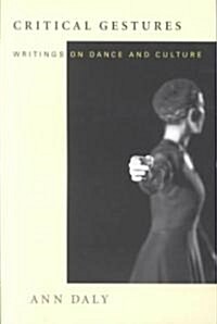Critical Gestures: Writings on Dance and Culture (Paperback)