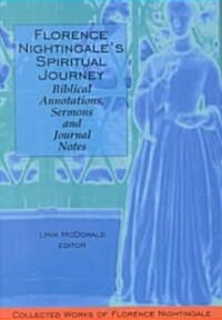 Florence Nightingales Spiritual Journey: Biblical Annotations, Sermons and Journal Notes: Collected Works of Florence Nightingale, Volume 2 (Hardcover)