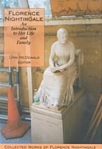 Florence Nightingale: An Introduction to Her Life and Family: Collected Works of Florence Nightingale, Volume 1 (Hardcover)