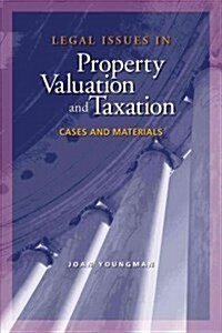 Legal Issues in Property Valuation and Taxation: Cases and Materials (Paperback)