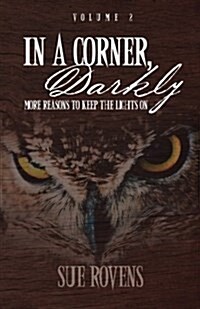 In a Corner, Darkly: Volume 2: More Reasons to Keep the Lights on (Paperback)