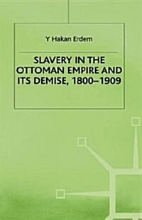 Slavery in the Ottoman Empire and Its Demise, 1800-1909 (Hardcover)