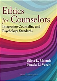 Ethics for Professional Counselors: Integrating Counseling and Psychology Standards (Paperback)