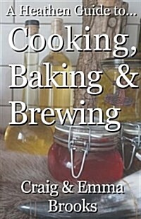 A Heathen Guide to Cooking, Baking & Brewing (Paperback)