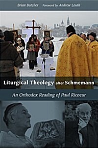 Liturgical Theology After Schmemann: An Orthodox Reading of Paul Ricoeur (Hardcover)