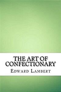 The Art of Confectionary (Paperback)
