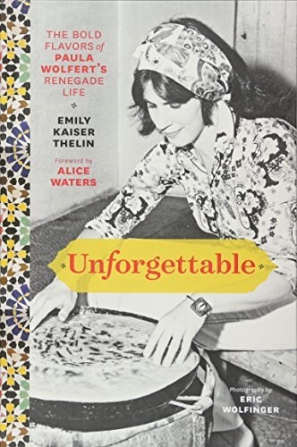 Unforgettable: The Bold Flavors of Paula Wolferts Renegade Life (Hardcover)