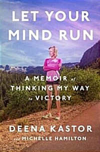 Let Your Mind Run: A Memoir of Thinking My Way to Victory (Hardcover)