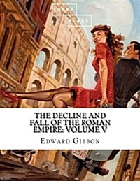 The Decline and Fall of the Roman Empire: Volume V (Paperback)