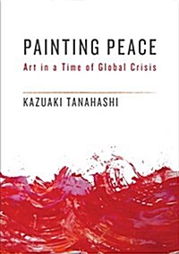 Painting Peace: Art in a Time of Global Crisis (Paperback)