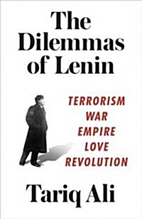 The Dilemmas of Lenin : Terrorism, War, Empire, Love, Revolution (Paperback)