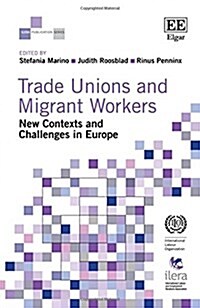 Trade Unions and Migrant Workers : New Contexts and Challenges in Europe (Hardcover)