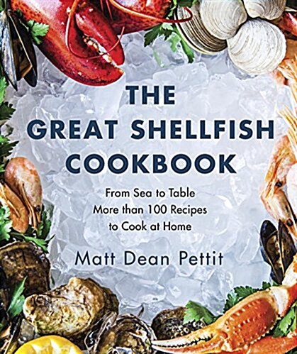 The Great Shellfish Cookbook: From Sea to Table: More Than 100 Recipes to Cook at Home (Paperback)